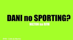 RFM – Nilton – Dani no Sporting?
